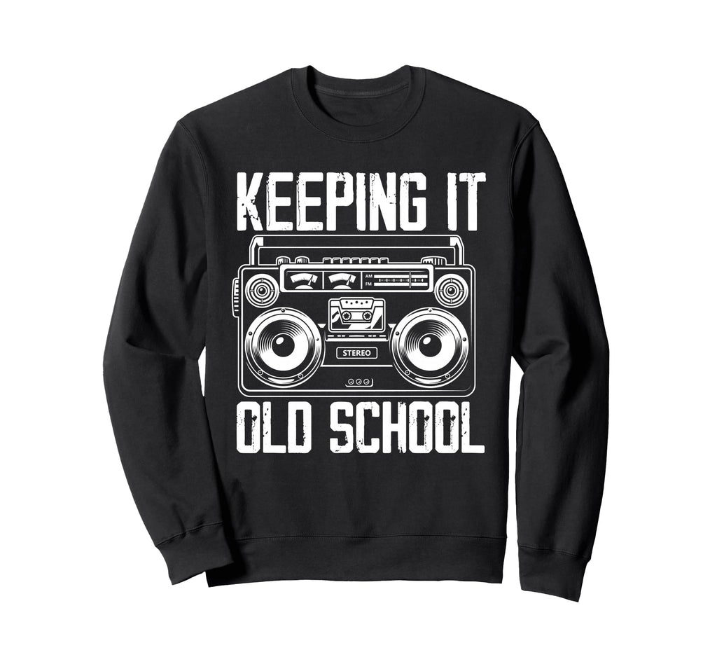 Keeping It Old School 80S 90S Sweatshirt - Novelty Apparel for Adults - T-Shirt, Sweatshirt, Hoodie