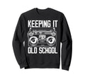 Keeping It Old School 80S 90S Sweatshirt - Novelty Apparel for Adults - T-Shirt, Sweatshirt, Hoodie