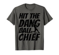 Hit Dang Ball Chief Funny Family T-Shirt - Aesthetic Graphic Unisex - T-Shirt, Sweatshirt, Hoodie