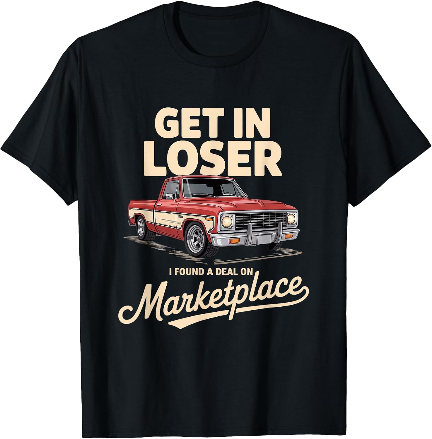 Get In Loser I Found A Deal Truck Quote - Adult & Kids T-Shirts, Sweatshirts & Hoodies apparel design preview 1