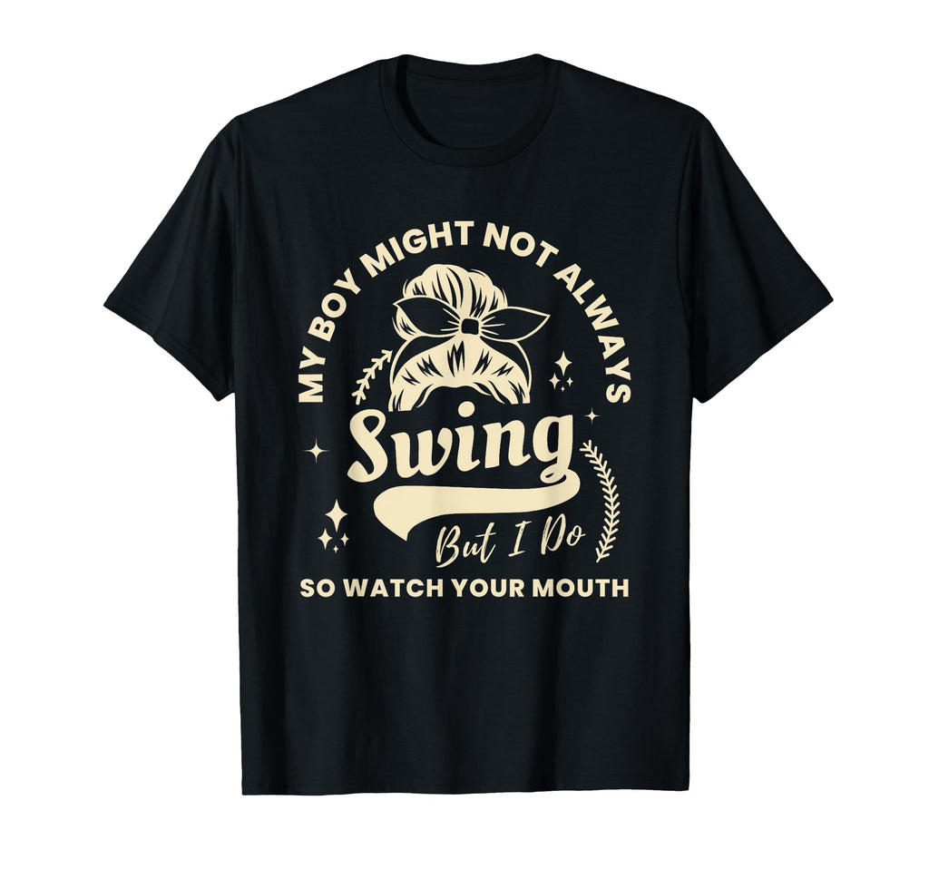 My Might Not Always Swing But I Do T-Shirt - Unique Graphic Unisex - T-Shirt, Sweatshirt, Hoodie