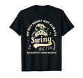 My Might Not Always Swing But I Do T-Shirt - Unique Graphic Unisex - T-Shirt, Sweatshirt, Hoodie