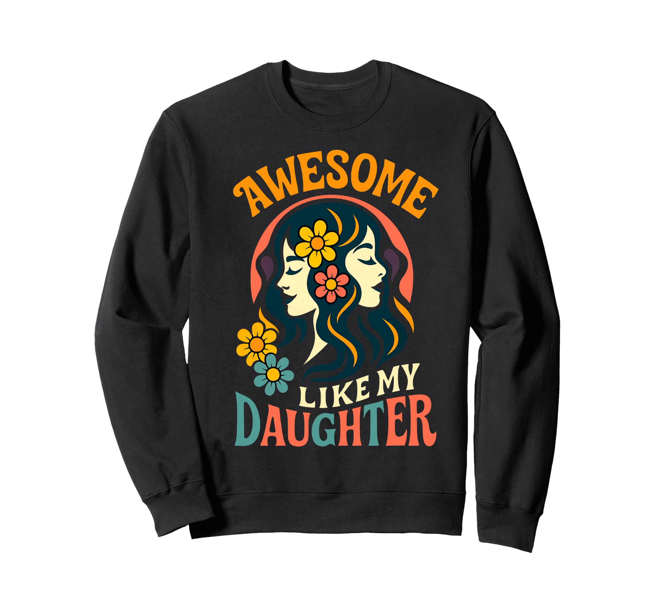 Awesome Like My Daughter Boho Floral Sweatshirt - Custom Art Print Unisex - T-Shirt, Sweatshirt, Hoodie