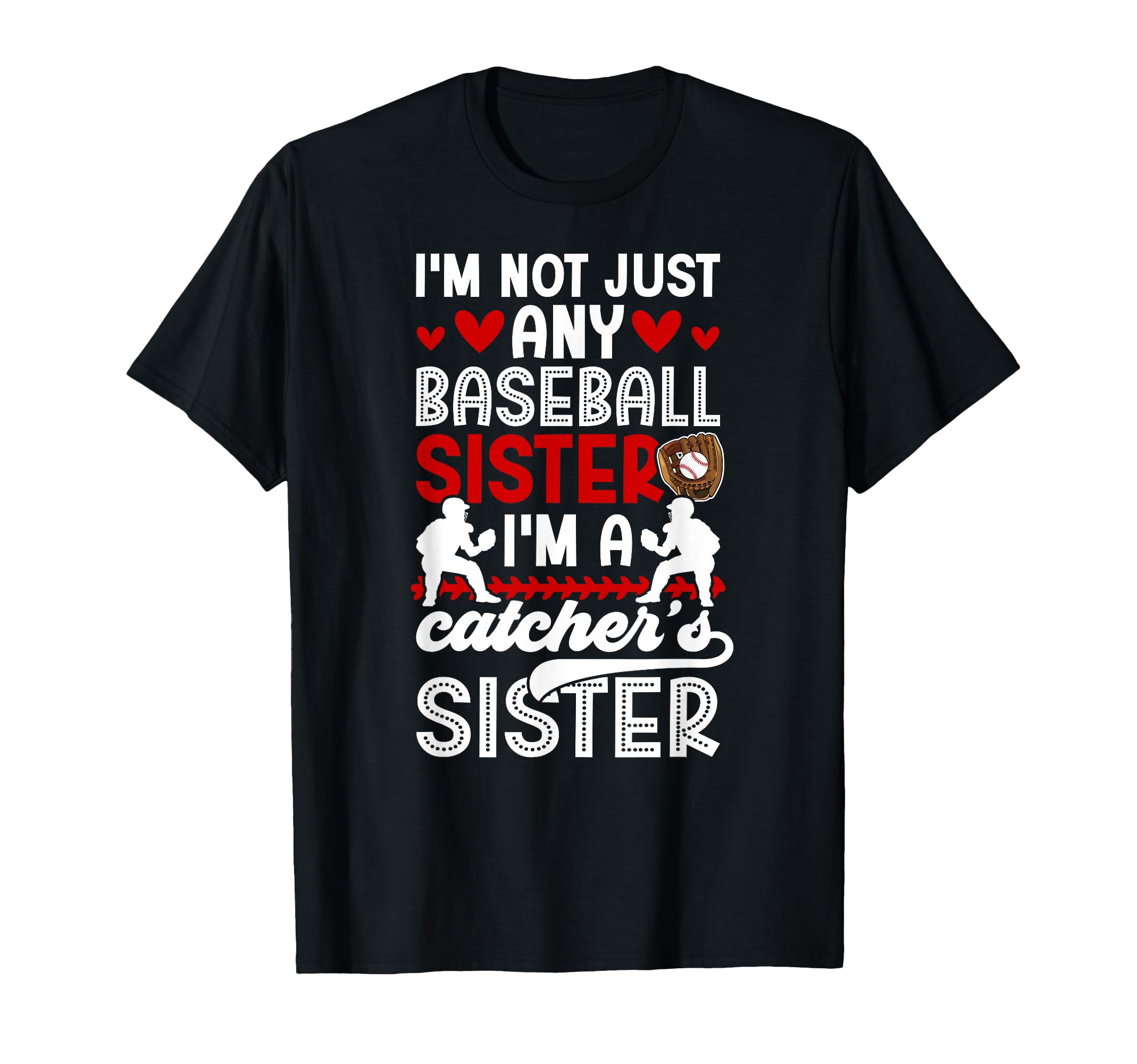 Im Baseball Catcher Sister Baseball Catcher T-Shirt - Graphic Print Unisex - T-Shirt, Sweatshirt, Hoodie