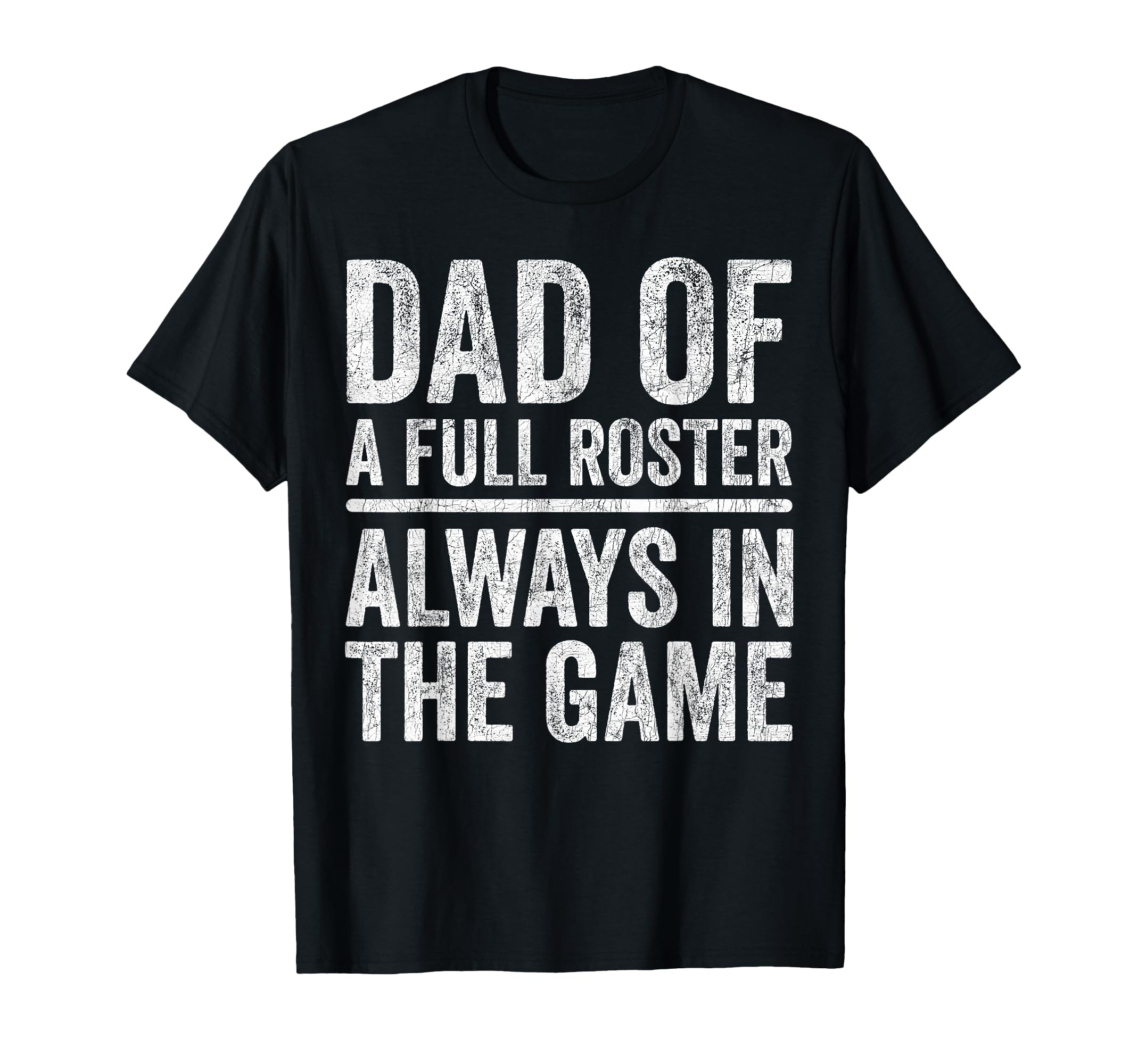 Fathers Day Outnumbered Dad Full Roster T-Shirt - Streetwear Style Unisex - T-Shirt, Sweatshirt, Hoodie