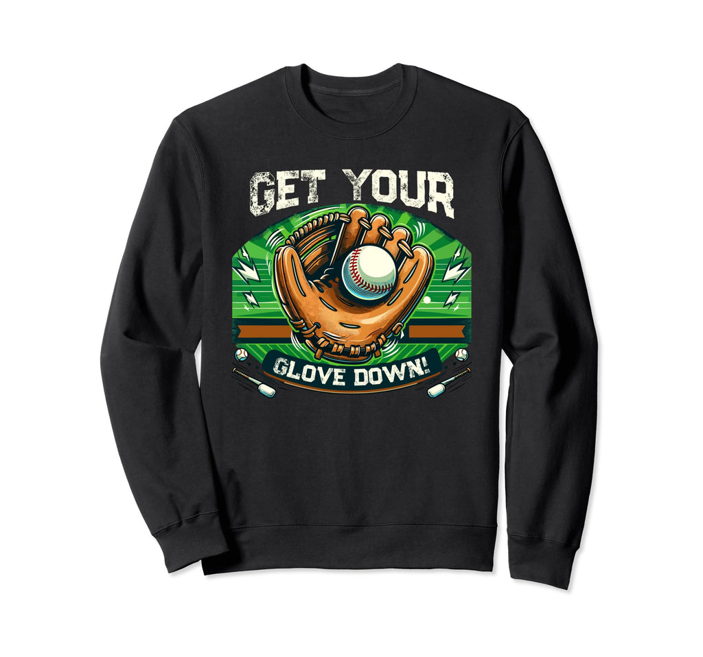 Get Your Glove Down Funny Baseball Sweatshirt - Unique Graphic Men Women - T-Shirt, Sweatshirt, Hoodie