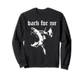 Bark Me Gothic Dog Grunge Goth Sweatshirt - Streetwear Style Unisex - T-Shirt, Sweatshirt, Hoodie