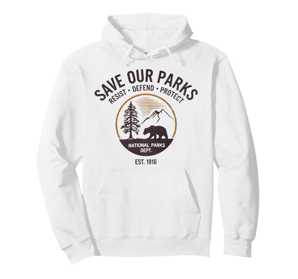 Save Our Parks Protect National Park Hoodie - Novelty Apparel Unisex - T-Shirt, Sweatshirt, Hoodie