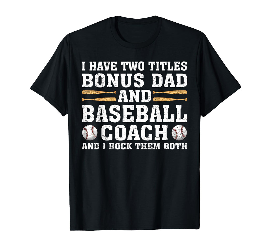 I Have Two Titles Bonus Dad And Baseball T-Shirt - Streetwear Style Unisex - T-Shirt, Sweatshirt, Hoodie