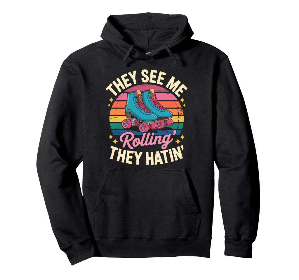 They See Me Rollin Roller Skate Roller Hoodie - Novelty Apparel for Adults - T-Shirt, Sweatshirt, Hoodie