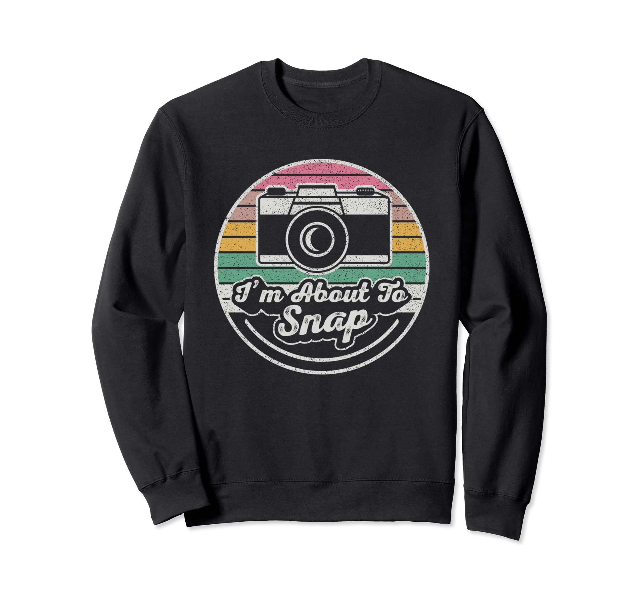 Im About To Snap Photography Sweatshirt - Aesthetic Graphic for Adults - T-Shirt, Sweatshirt, Hoodie