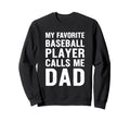 My Favorite Baseball Player Calls Me Sweatshirt - Novelty Apparel Unisex - T-Shirt, Sweatshirt, Hoodie