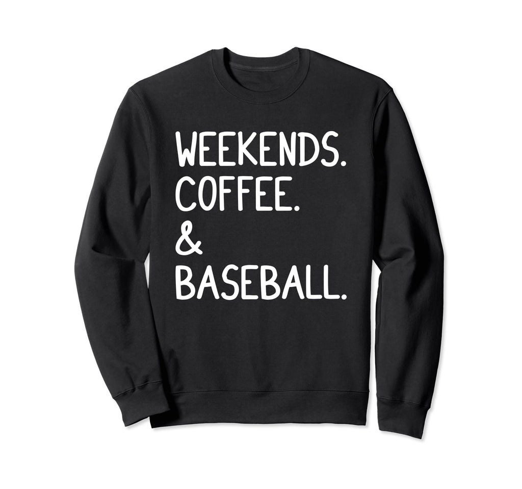 Weekends Coffee And Baseball Funny Sweatshirt - Unique Graphic Unisex - T-Shirt, Sweatshirt, Hoodie
