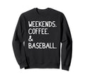 Weekends Coffee And Baseball Funny Sweatshirt - Unique Graphic Unisex - T-Shirt, Sweatshirt, Hoodie