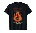 You Can Have Your Space Cowboy Howdy T-Shirt - Fun Novelty Design Unisex - T-Shirt, Sweatshirt, Hoodie