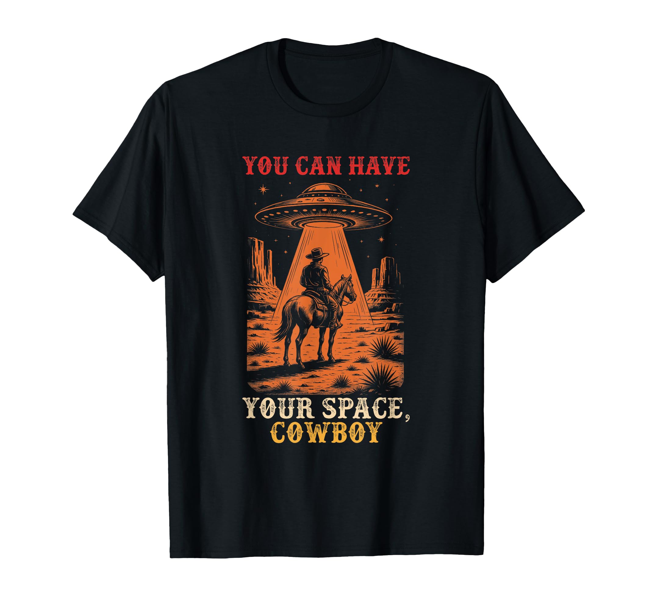 You Can Have Your Space Cowboy Howdy T-Shirt - Fun Novelty Design Unisex - T-Shirt, Sweatshirt, Hoodie
