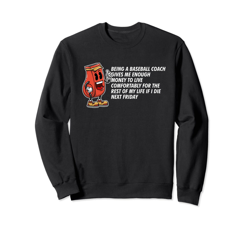 Baseball Coach Have Enough Money Sweatshirt - Custom Art Print Men Women - T-Shirt, Sweatshirt, Hoodie