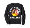 Busy Raising Ballers Funny Baseball Sweatshirt - Custom Art Print Unisex - T-Shirt, Sweatshirt, Hoodie