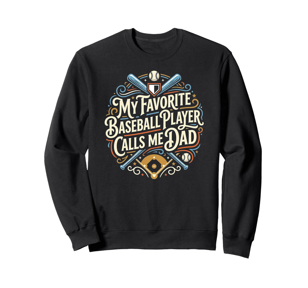 Funny Baseball Dad My Favorite Sweatshirt - Trendy Graphic Men Women - T-Shirt, Sweatshirt, Hoodie