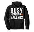 Busy Raising Ballers Basketball Hoodie - Custom Art Print for Adults - T-Shirt, Sweatshirt, Hoodie