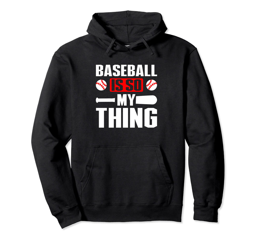 Baseball Is So My Thing Sport Baseball Hoodie - Trendy Graphic Unisex - T-Shirt, Sweatshirt, Hoodie