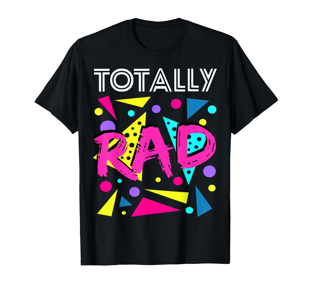 Totally Rad 1980S Eighties Costume T-Shirt - Casual Everyday Wear Unisex - T-Shirt, Sweatshirt, Hoodie
