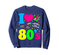 I Love 80S Nostalgia Sweatshirt - Fun Novelty Design Men Women - T-Shirt, Sweatshirt, Hoodie
