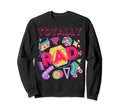 Totally Rad Throwback Party 80S Disco Sweatshirt - Trendy Graphic Men Women - T-Shirt, Sweatshirt, Hoodie