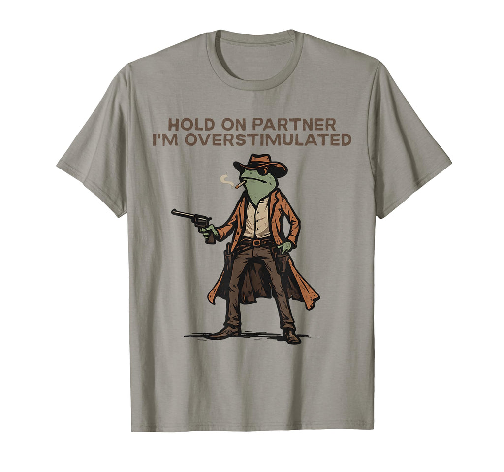 Hold Partner Im Overstimulated Cowboy T-Shirt - Novelty Apparel for Adults - T-Shirt, Sweatshirt, Hoodie