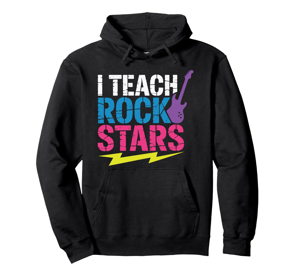 I Teach Rock Stars Music Teacher Rock Hoodie - Novelty Apparel Unisex - T-Shirt, Sweatshirt, Hoodie