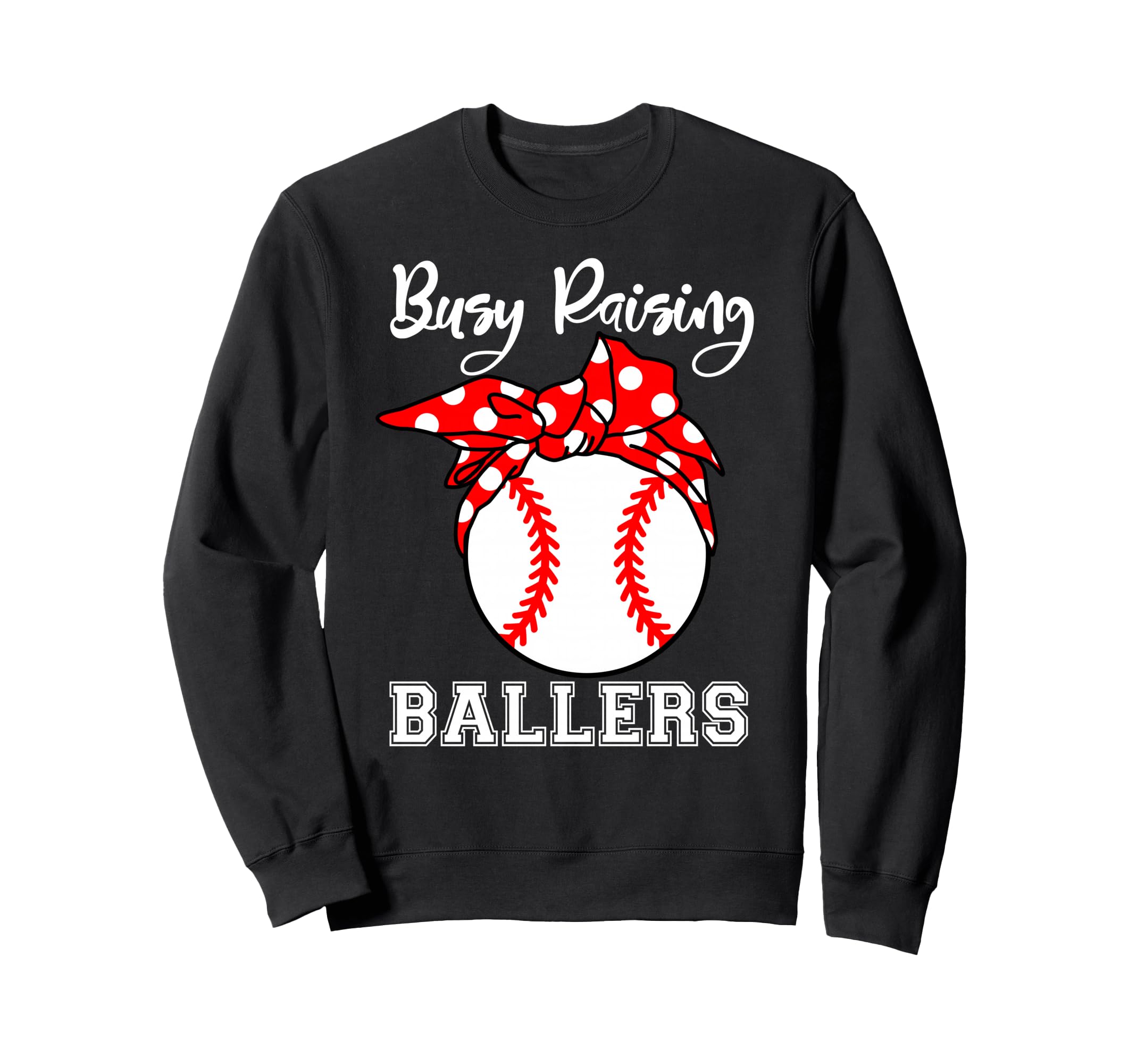 Busy Raising Ballers Funny Baseball Sweatshirt - Graphic Print Men Women - T-Shirt, Sweatshirt, Hoodie