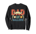 Dad Ballers Funny Baseball And Sweatshirt - Streetwear Style Men Women - T-Shirt, Sweatshirt, Hoodie