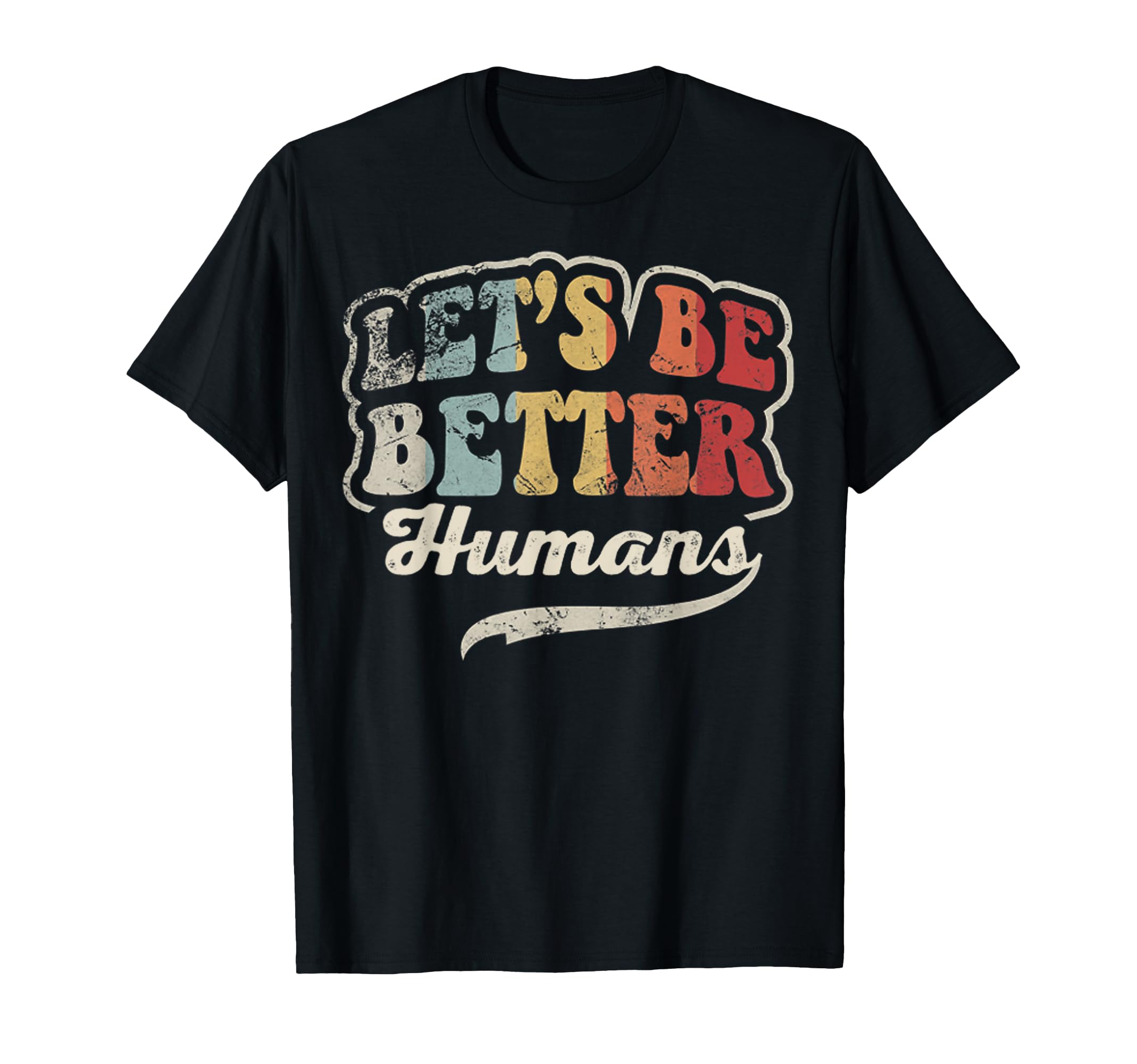 Lets Be Better Humans 70S T-Shirt - Aesthetic Graphic for Adults - T-Shirt, Sweatshirt, Hoodie