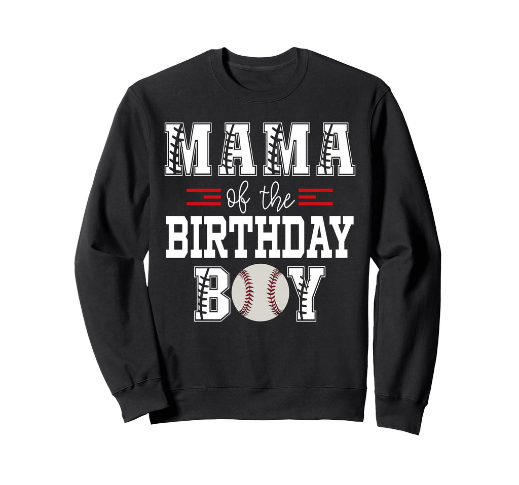 Mama Birthday Baseball Lover First Sweatshirt - Streetwear Style Men Women - T-Shirt, Sweatshirt, Hoodie