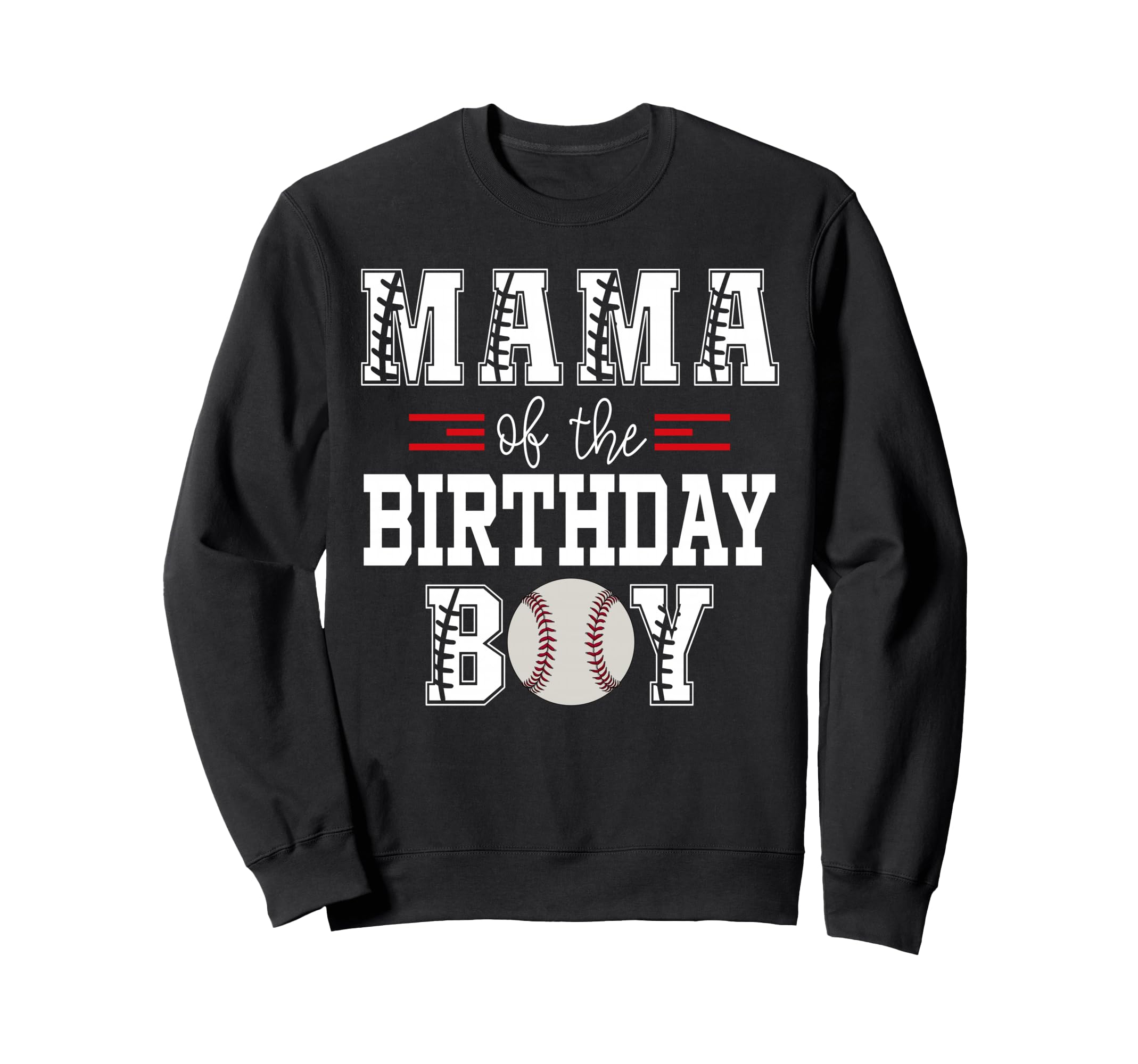 Mama Birthday Baseball Lover First Sweatshirt - Streetwear Style Men Women - T-Shirt, Sweatshirt, Hoodie