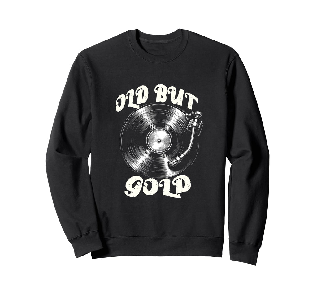 Vinyl Records Player Old But Gold Sweatshirt - Trendy Graphic Unisex - T-Shirt, Sweatshirt, Hoodie