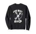 Vinyl Records Player Old But Gold Sweatshirt - Trendy Graphic Unisex - T-Shirt, Sweatshirt, Hoodie