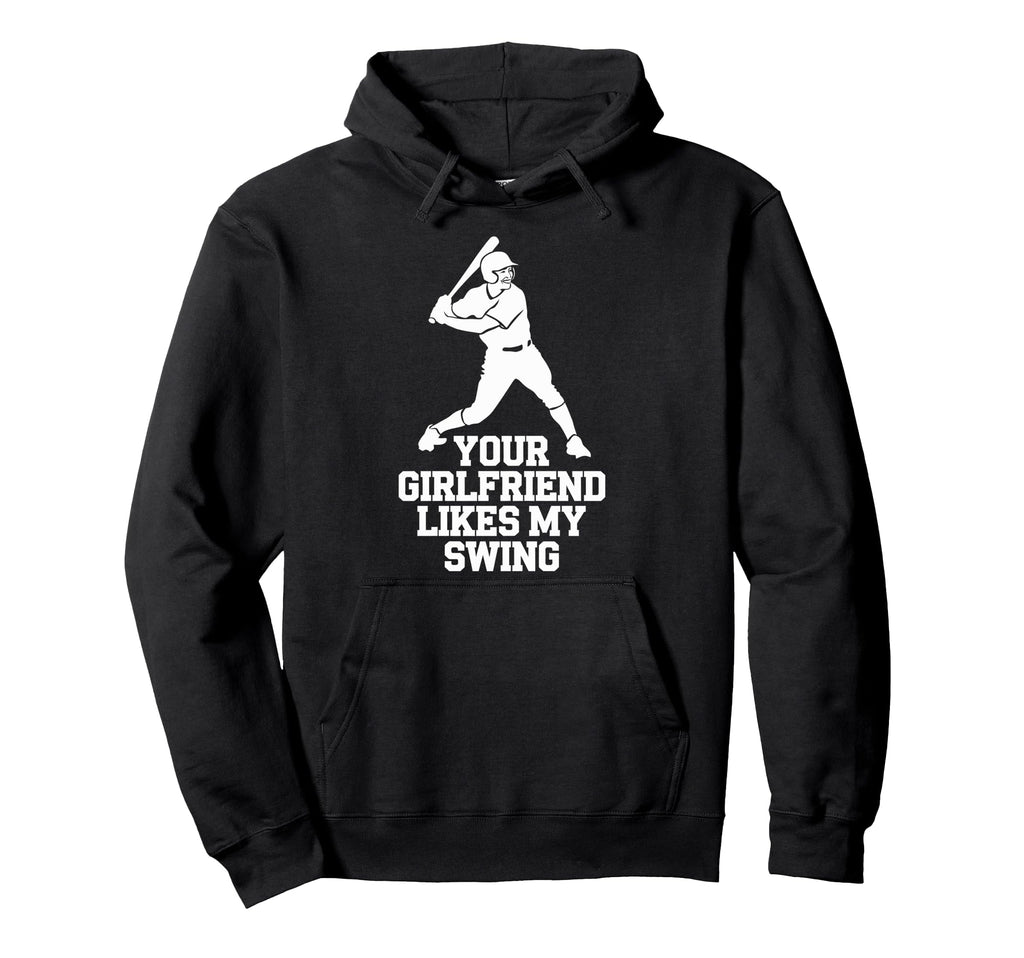 Your Girlfriend Likes My Swing Baseball Hoodie - Aesthetic Graphic Unisex - T-Shirt, Sweatshirt, Hoodie