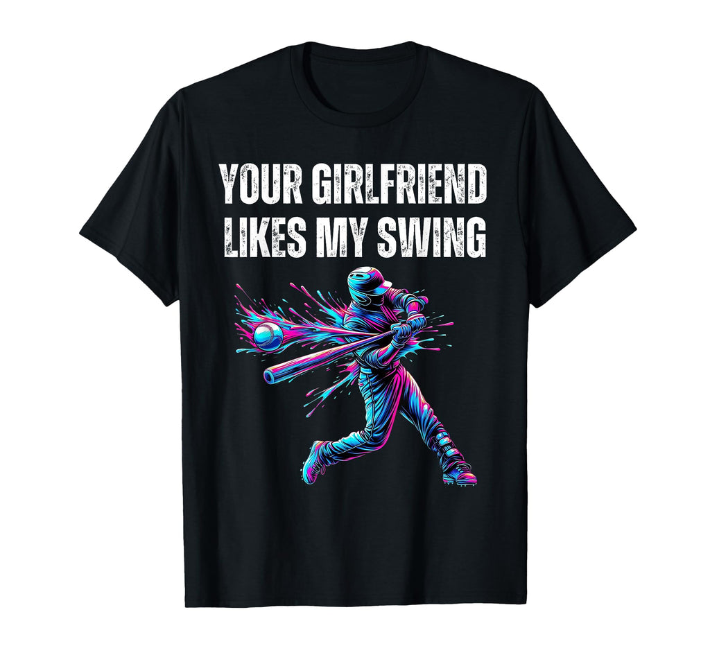 Your Girlfriend Likes My Swing Funny T-Shirt - Novelty Apparel Unisex - T-Shirt, Sweatshirt, Hoodie