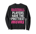 Baseball Players Have Prettiest Sweatshirt - Fun Novelty Design Men Women - T-Shirt, Sweatshirt, Hoodie