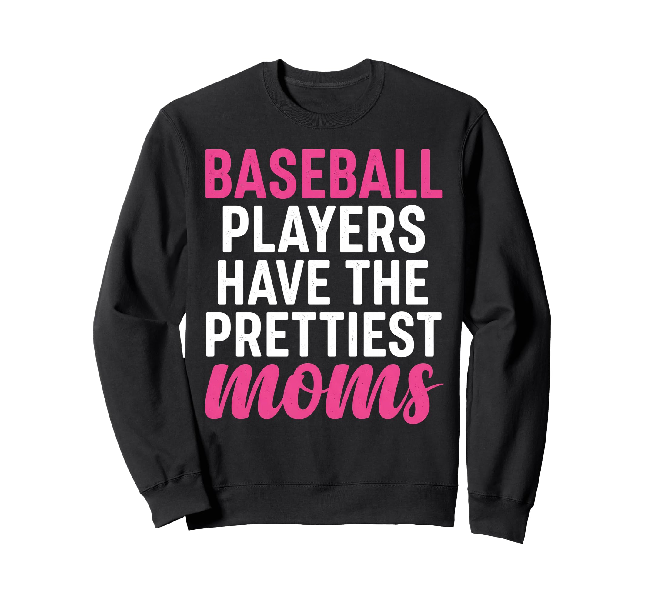 Baseball Players Have Prettiest Sweatshirt - Fun Novelty Design Men Women - T-Shirt, Sweatshirt, Hoodie