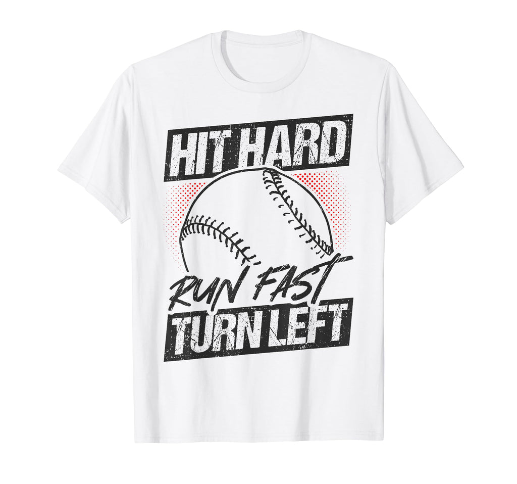 Hit Hard Run Fast Turn Left Baseball T-Shirt - Graphic Print Unisex - T-Shirt, Sweatshirt, Hoodie