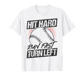 Hit Hard Run Fast Turn Left Baseball T-Shirt - Graphic Print Unisex - T-Shirt, Sweatshirt, Hoodie