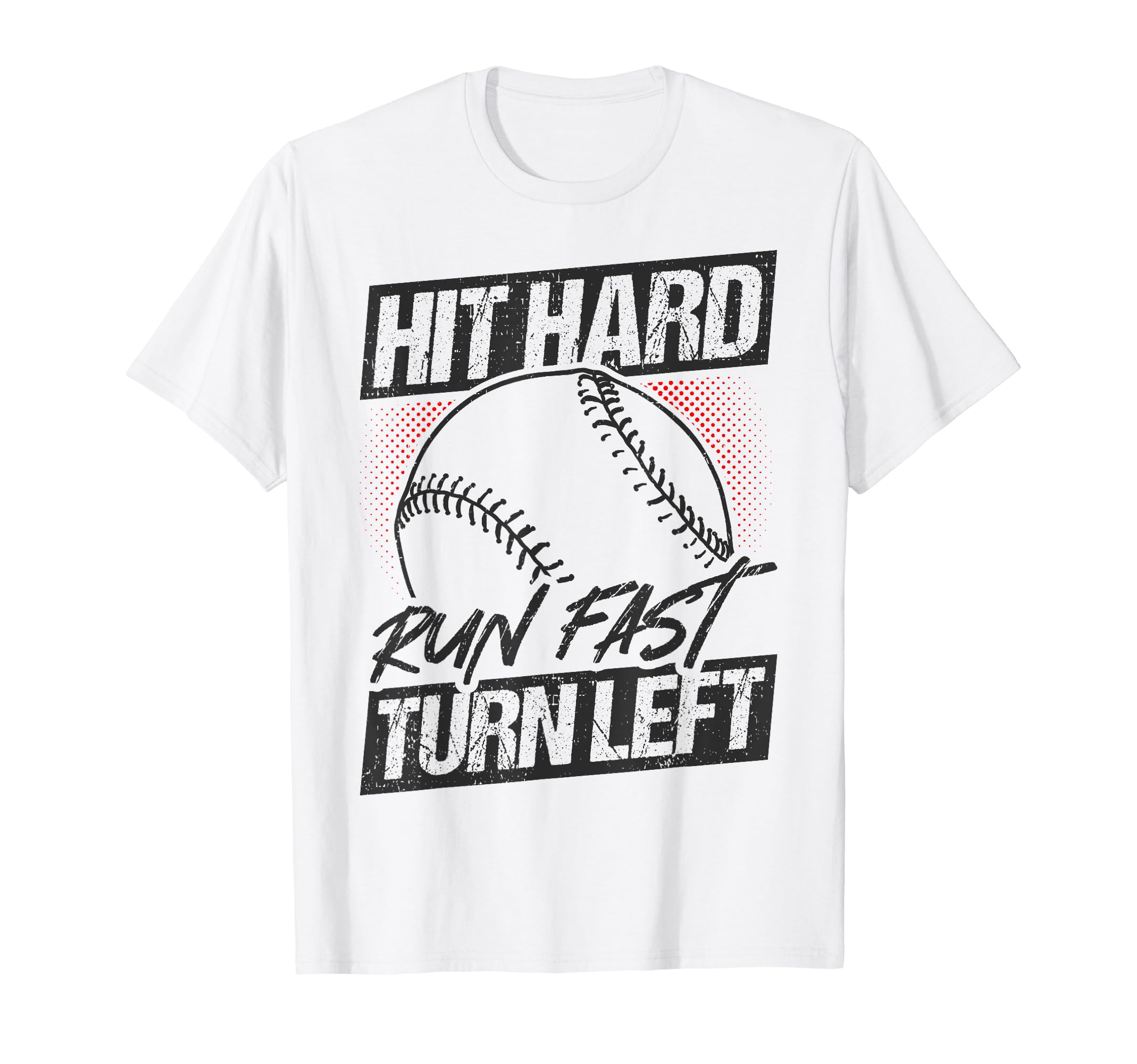 Hit Hard Run Fast Turn Left Baseball T-Shirt - Graphic Print Unisex - T-Shirt, Sweatshirt, Hoodie