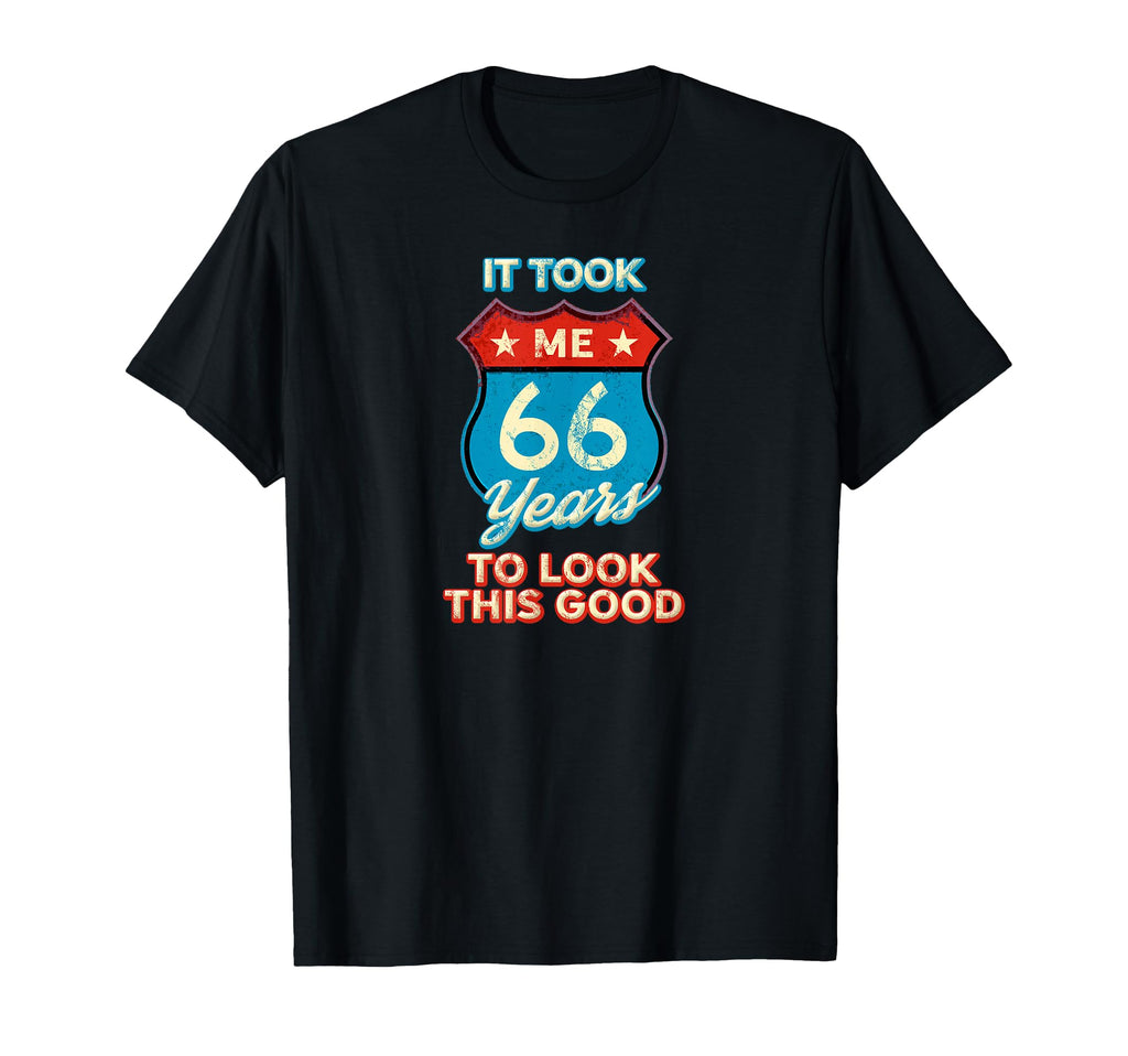 It Took Me 66 Years To This Good T-Shirt - Fun Novelty Design for Adults - T-Shirt, Sweatshirt, Hoodie