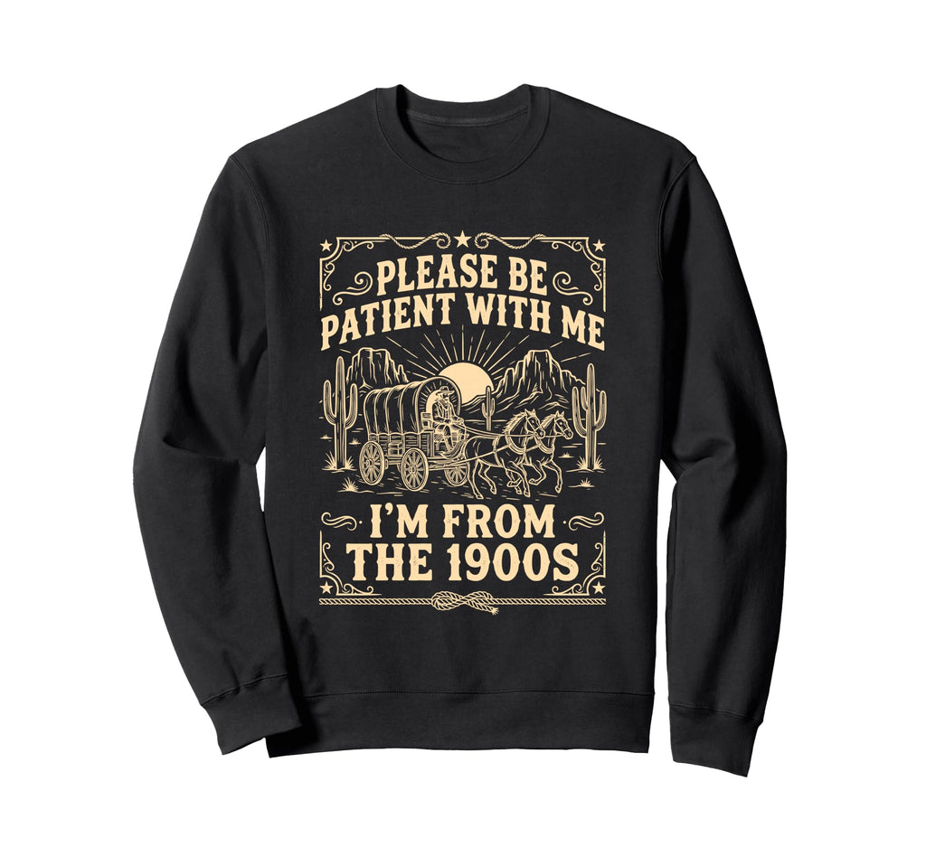 Please Be Patient Me Im From Sweatshirt - Fun Novelty Design Men Women - T-Shirt, Sweatshirt, Hoodie