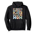 Baseball Mom My Favorite Baseball Player Hoodie - Unique Graphic Unisex - T-Shirt, Sweatshirt, Hoodie