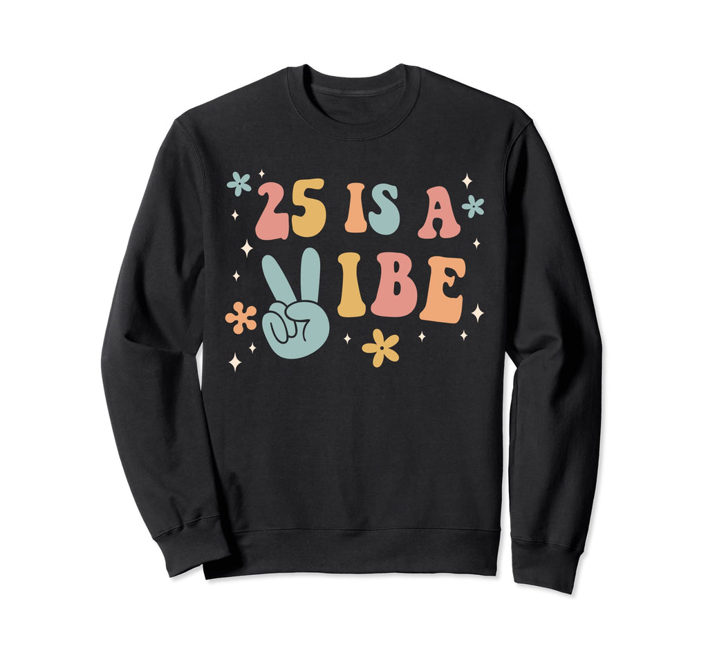 25 Is Vibe 25Th Birthday Party Sweatshirt - Custom Art Print Men Women - T-Shirt, Sweatshirt, Hoodie