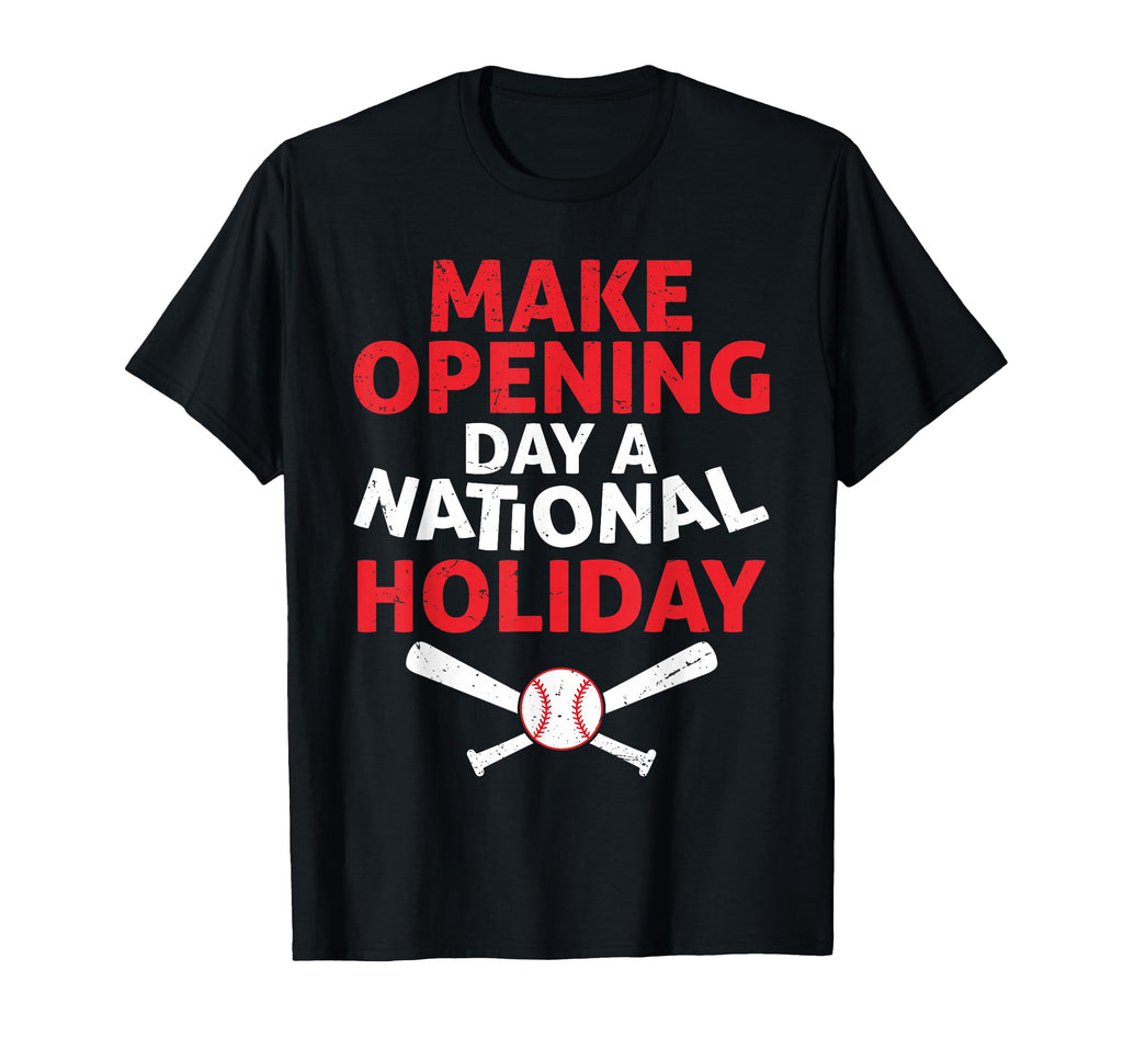 Make Opening Day National Holiday T-Shirt - Trendy Graphic for Adults - T-Shirt, Sweatshirt, Hoodie