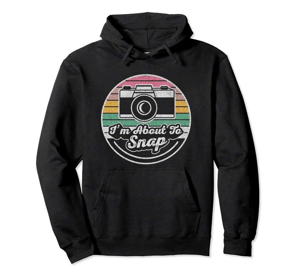 Im About To Snap Photography Hoodie - Minimalist Print Men Women - T-Shirt, Sweatshirt, Hoodie